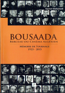 BOUSAADA BERCEAU DU CINEMA ALGERIEN MEMOIRE DE TOURNAGE1923-2015