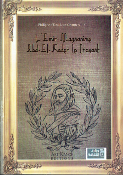 L'EMIR MAGNANIME ABD - EL - KADER LE CROYANT
