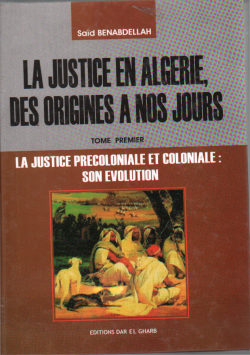 LA JUSTICE EN ALGERIE DES ORIGINES A NOS JOURS