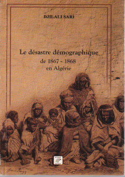Le désastre démographique de 1867 - 1868 en Algérie