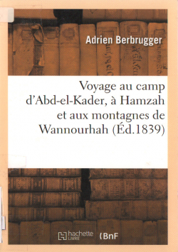 Voyage au camp d'Abd - el - kader, à hamzah et aux montagnes de wannourhah (éd. 1839)