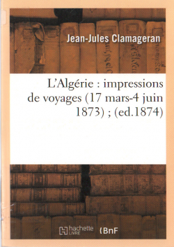 L'Algérie : impressions de voyages (17 mars - juin 1873) ; (éd.1874)