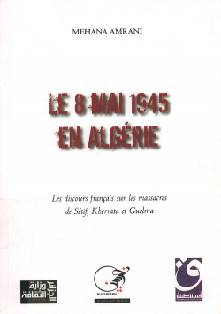 LE 8 MAI 1945 EN ALGERIE