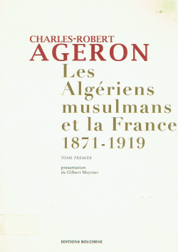 Les Algériens musulmans et la France (1871 - 1919 )