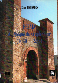 BEJAIA A L' EPOQUE DE SA SPLENDEUR 1060- 1555