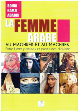 LA FEMME ARABE AU MAGHREB ET AU MACHREK Entre luttes passées et promesses d'avenir