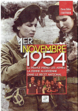 1ER NOVEMBRE 1954 LE PEUPLE PREND LES ARMES LA FEMME ALGERIENNE DANS LE RECIT NATIONAL