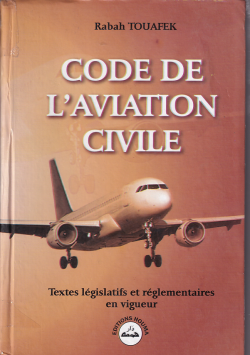 CODE DE L'AVIATION CIVILE: Textes législatifs et réglementaires en vigueur