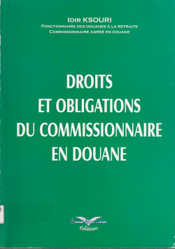 DROITS ET OBLIGATIONS DU COMMISSIONNAIRE EN DOUANE