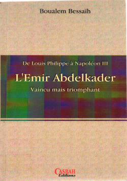De Louis Philippe à Napoléon III : L'Emir Abdelkader