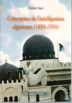 L'émergece de l'intelligensiaalgérienne (1850 - 1950)